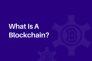 What Is A Blockchain?