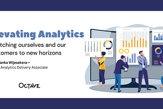 Elevating Analytics: Stretching Ourselves and Our Customers to New Horizons