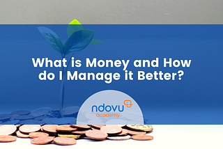 What is Money and How do Manage it Better?