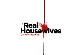 The Real Housewives of Agatha Pike