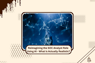 Reimagining the SOC Analyst Role Using AI — What is Actually Realistic?