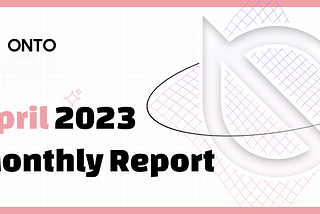 ONTO April 2023 Monthly Report
