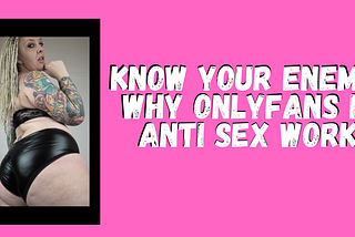 Why OnlyFans is Anti-Sex Work