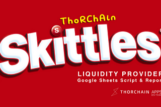 THORChain Skittles: Liquidity Provider Google Sheets Script & Report