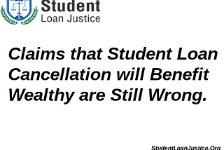 Continued Claims that Student Loan Cancellation Benefits the Wealthy are Still False.