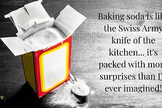 a photo of an open box of baking soda and a full spoon of it laying beside the box and text on the oposite side that reads,“Baking soda is like the Swiss Army knife of the kitchen… it’s packed with more surprises than I’d ever imagined”.