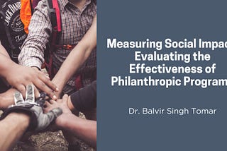 Measuring Social Impact: Evaluating the Effectiveness of Philanthropic Programs