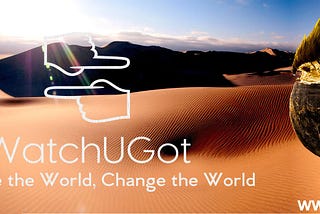 WatchUGot: Challenge the world, Change the world