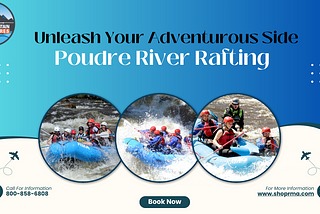 Unleash Your Adventurous Side: Poudre River Rafting