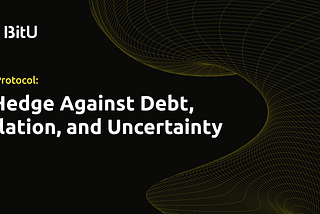 BitU Protocol: A Hedge Against Debt, Inflation, and Uncertainty