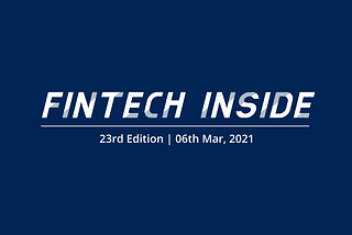 Fintech Inside #23–06th Mar, 2021 | Regulation