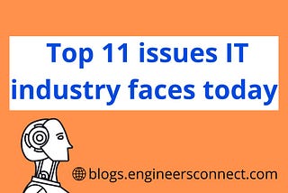 Top 11 issues IT Industry Faces Today