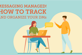 Messaging Managed! How to Track and Organize Your DMs