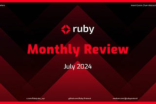 Ruby Protocol Monthly Review — July 2024