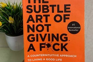 A Review of The Subtle Art of Not Giving a F*ck – A Refreshing Take on Self-Help.