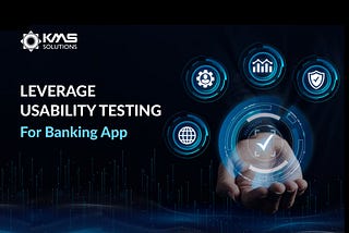 Key Steps to Perform Usability Testing for Banking Application