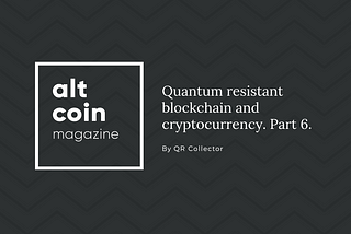 Quantum resistant blockchain and cryptocurrency, the full analysis in seven parts. Part 6.