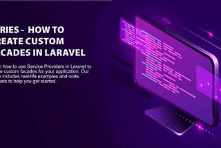Lesson 6 — Service Providers for Custom Facades: How to Create Custom Facades in Laravel