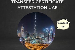 Transfer Certificate Attestation UAE