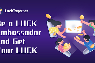 Be a LUCK Ambassador and Get Your LUCK