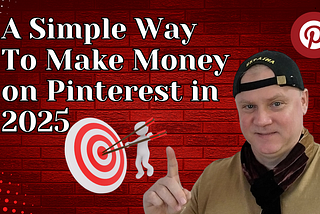 A Simple Way To Make Money on Pinterest in 2025