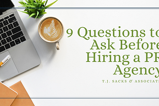 9 Questions to Ask Before Hiring a PR Agency