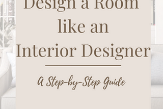 How to Design a Room like a Pro- A Step-by-Step Guide