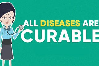 All Diseases are Curable!