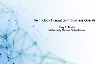 Technology Integration in Business Operations — Troy T. Taylor