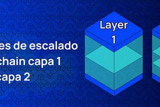 Soluciones de escalado de Blockchain capa 1 frente a capa 2