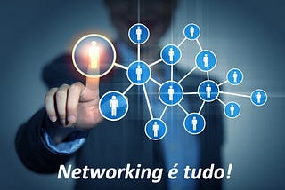 Networking é tudo!