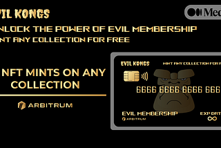 EVIL Membership: Exclusive access to unique opportunities in the Evil Kongs ecosystem.