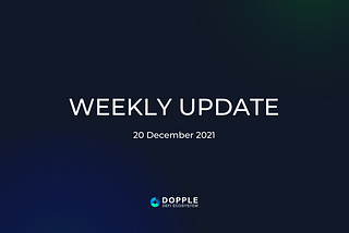 Dopple Ecosystem: Weekly Update Article — 20 Dec 2021