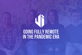 Going Fully Remote in the Pandemic Era