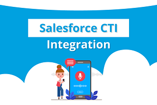 Salesforce CTI Integration: Improving Customer Experience and Efficiency