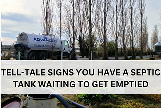 TELL-TALE SIGNS YOU HAVE A SEPTIC TANK WAITING TO GET EMPTIED