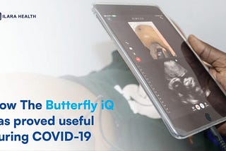 HOW THE BUTTERFLY iQ HAS PROVED USEFUL DURING COVID-19