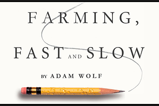 Farming, Fast and Slow