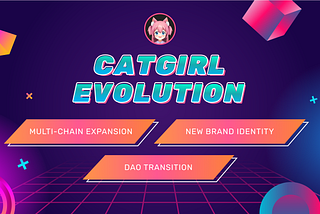 Catgirl Evolution: Multi-Chain Expansion, New Brand Identity, and DAO Transition