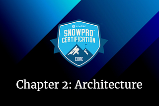 Second Chapter of the Snowflake SnowPro Core Certification Complete Course.