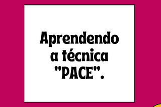 Formas geométricas em magenta e amarelo, com um quadrado branco ao centro escrita a frase "Aprendendo a técnica PACE."