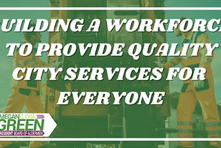 Building a Workforce to Provide Quality City Services for Everyone