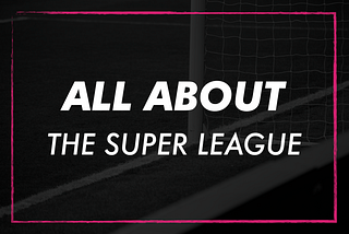 ‘All About’ The Super League Project