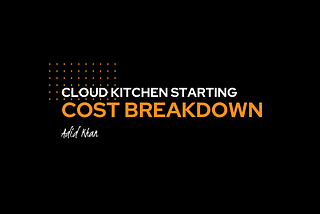 Setting up a Cloud Kitchen? Cloud kitchen cost breakdow in India