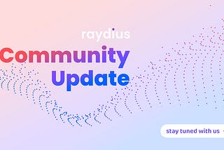 Raydius Community Update — Dedication is the Key