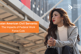 Asian American Civil Servants: The Impacts of Federal Work Force Cuts