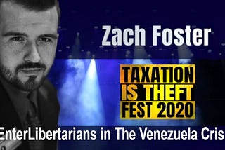 Libertarians in The Venezuela Crisis — Zach Foster — Political & Human Rights Crisis in Venezuela