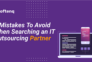 6 Mistakes To Avoid When Searching an IT Outsourcing Partner