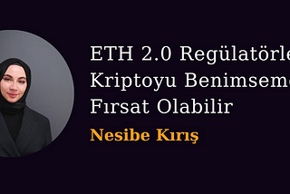 ETH 2.0 Regülatörlerin Kriptoyu Benimsemesi için Fırsat Olabilir