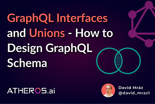GraphQL interfaces and unions — how to design GraphQL schema